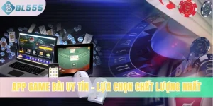 App Game Bài Uy Tín BL555: Lựa Chọn Chất Lượng Từ Chuyên Gia