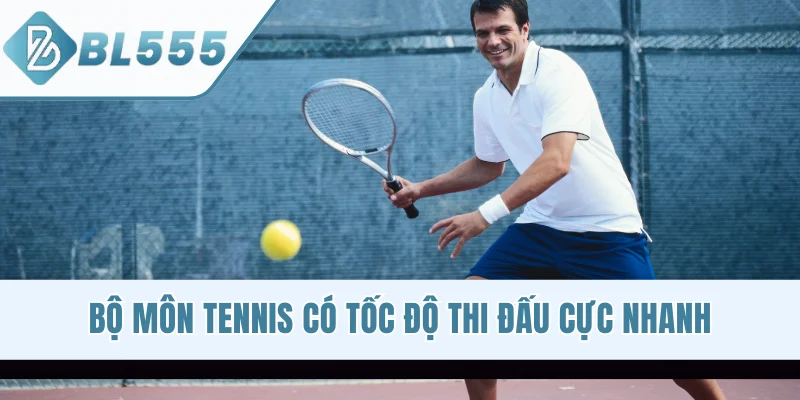 Bộ môn tennis có tốc độ thi đấu cực nhanh