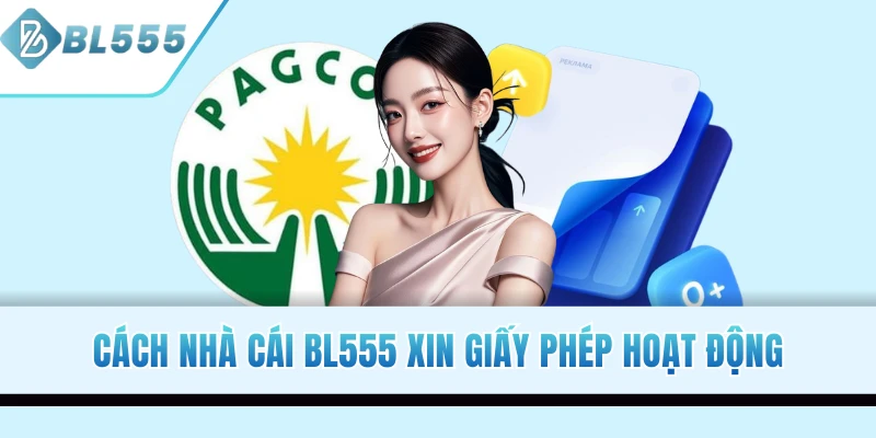 Cách nhà cái Bl55 xin giấy phép hoạt động