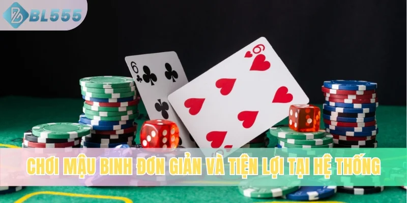 Chơi Mậu Binh đơn giản và tiện lợi trên hệ thống