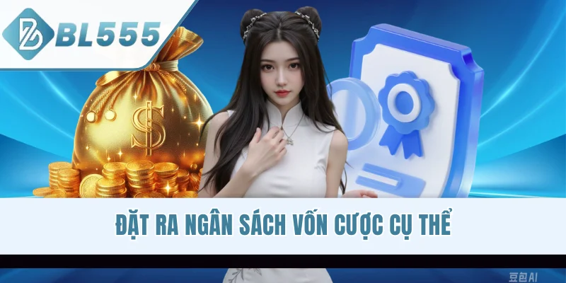 Đặt ra ngân sách vốn cược cụ thể