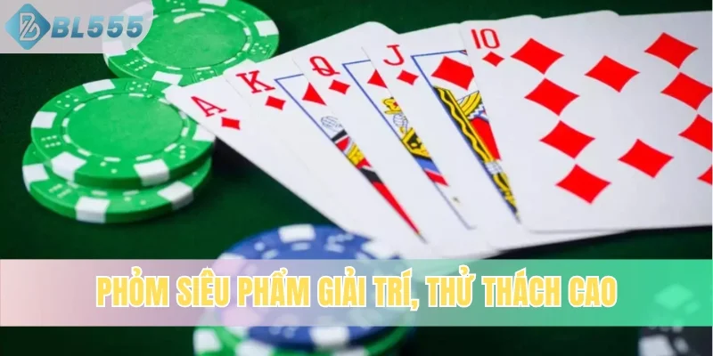 Phỏm siêu phẩm giải trí, thử thách cao