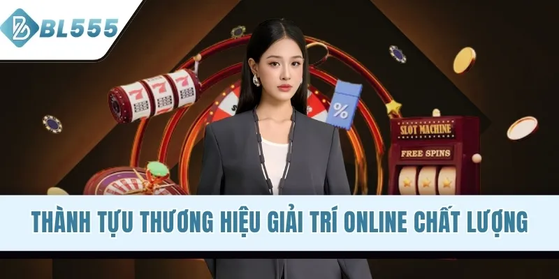 Thành tựu thương hiệu giải trí online chất lượng