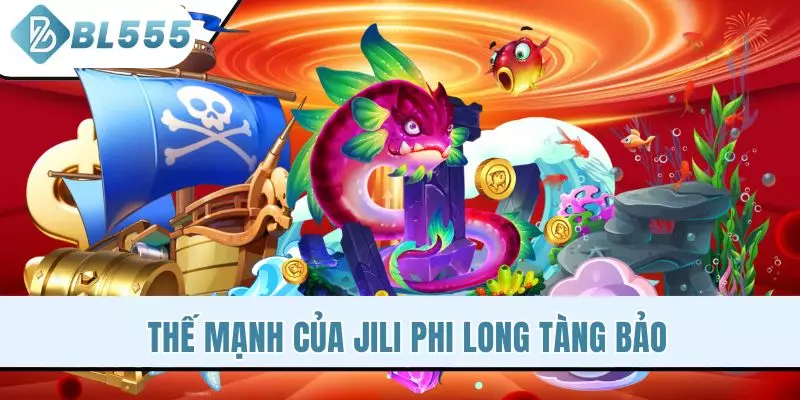 Thế mạnh của Jili Phi Long Tàng Bảo