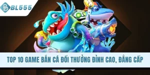 Top 10 Game Bắn Cá Đổi Thưởng Đỉnh Cao, Đẳng Cấp 2026