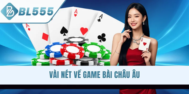 Vài nét về game bài Châu Âu